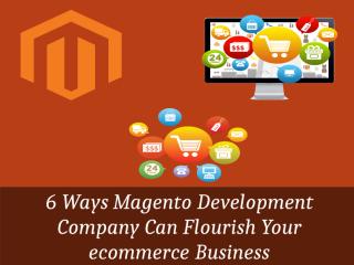 6 ways Magento Development Company can flourish your ecommerce business.pdf